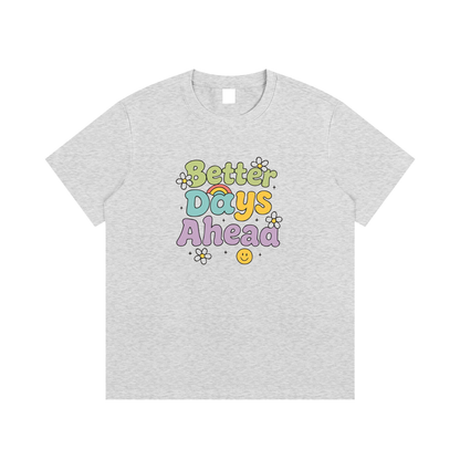 Better Days Ahead Positive Message Graphic T-Shirt