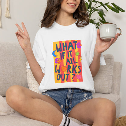 What If It All Works Out? Tee