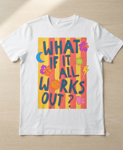 What If It All Works Out? Tee